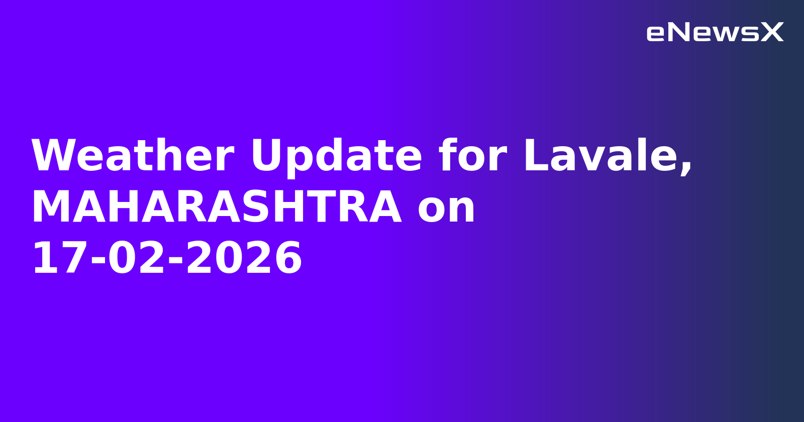 Weather Update for Lavale, MAHARASHTRA on 17-02-2026