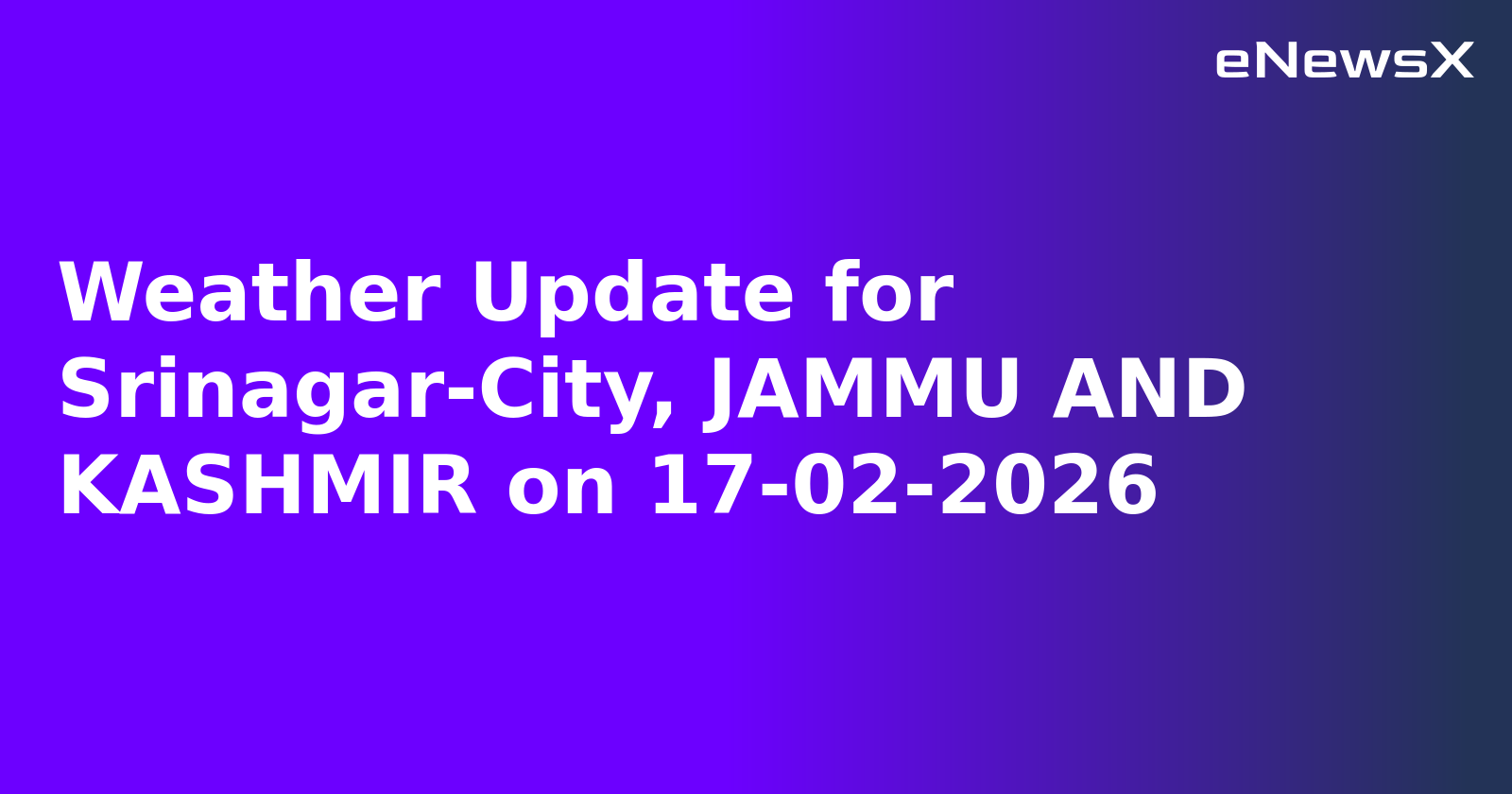 Weather Update for Srinagar-City, JAMMU AND KASHMIR on 17-02-2026