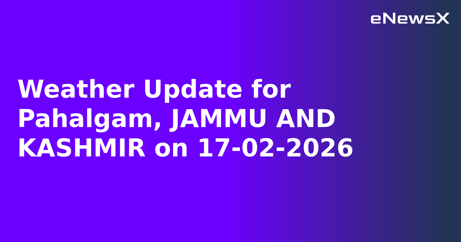 Weather Update for Pahalgam, JAMMU AND KASHMIR on 17-02-2026