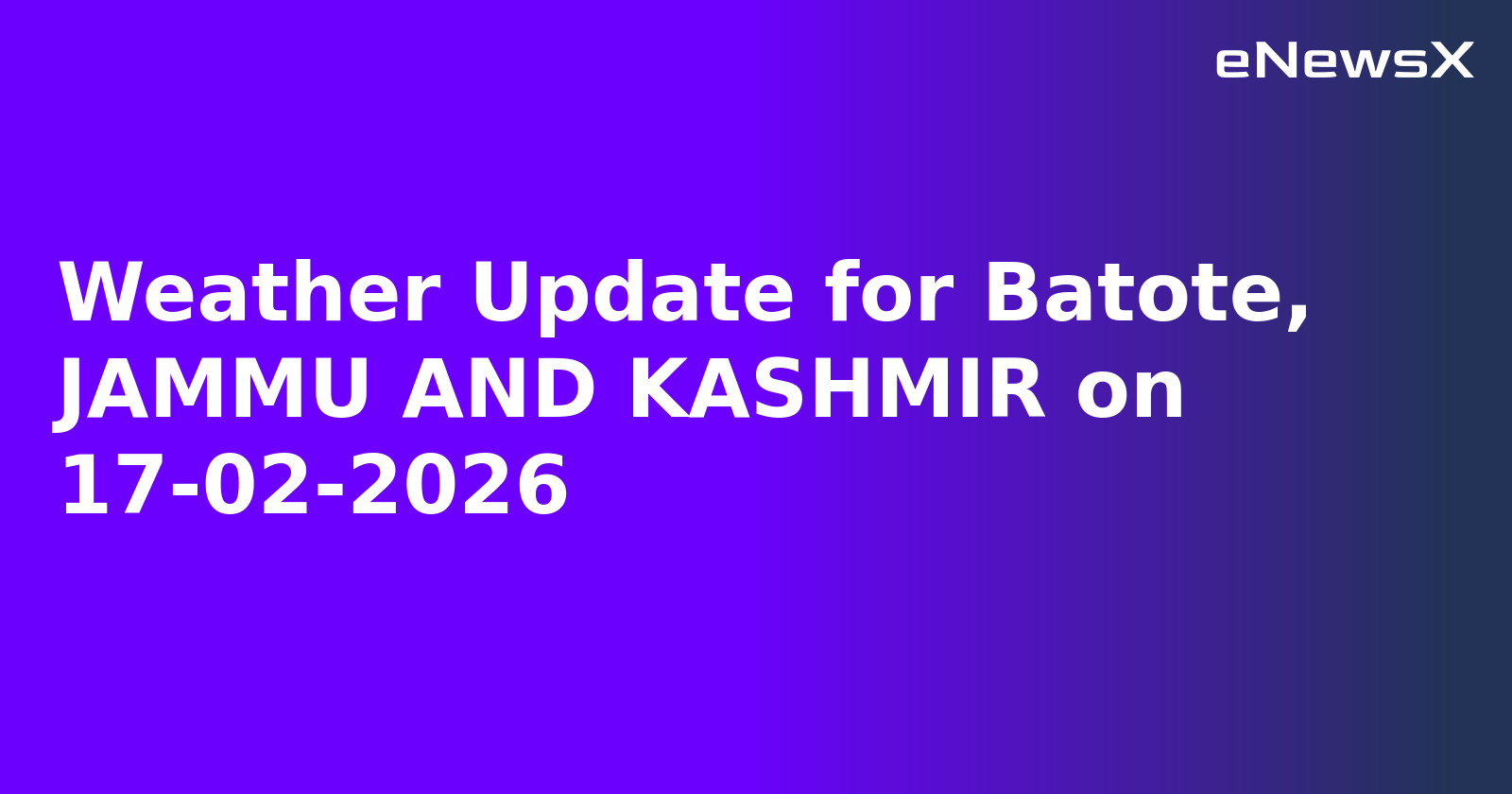 Weather Update for Batote, JAMMU AND KASHMIR on 17-02-2026