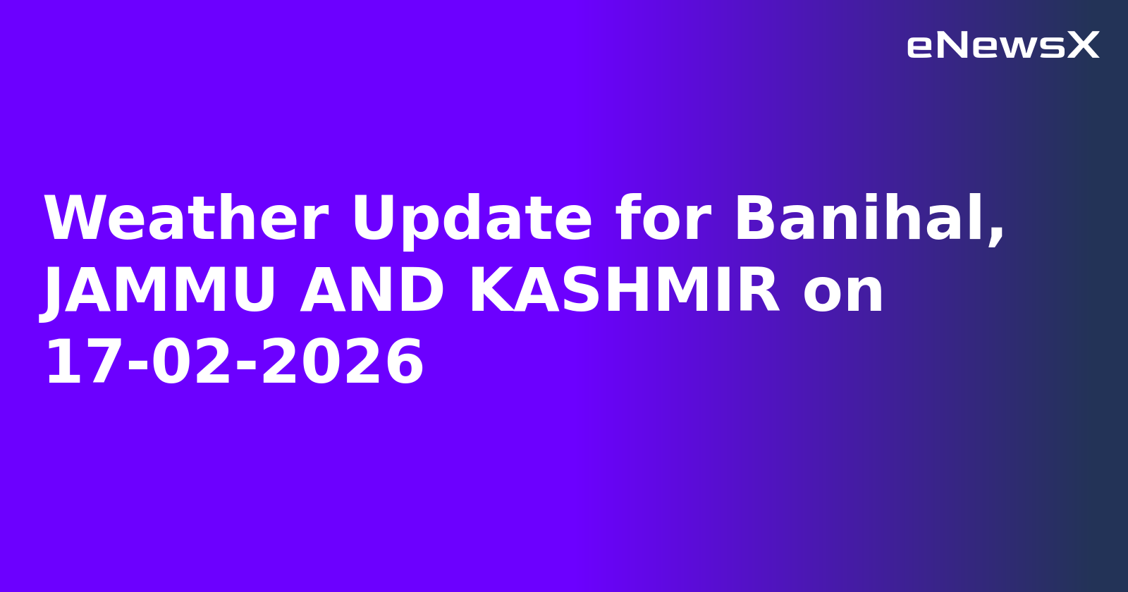 Weather Update for Banihal, JAMMU AND KASHMIR on 17-02-2026