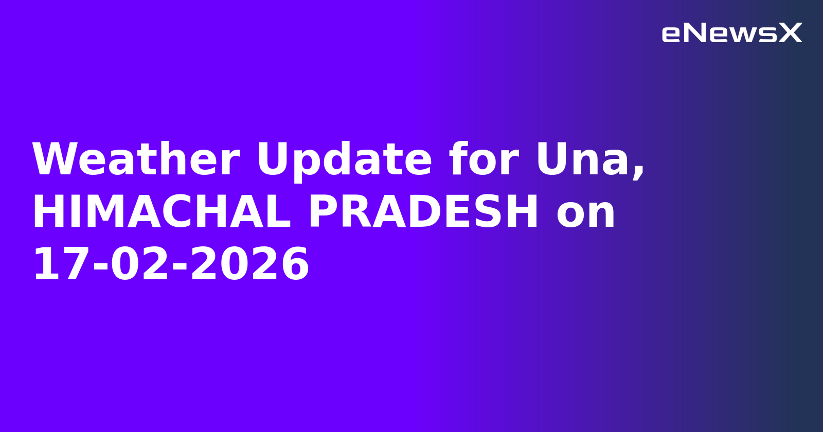 Weather Update for Una, HIMACHAL PRADESH on 17-02-2026