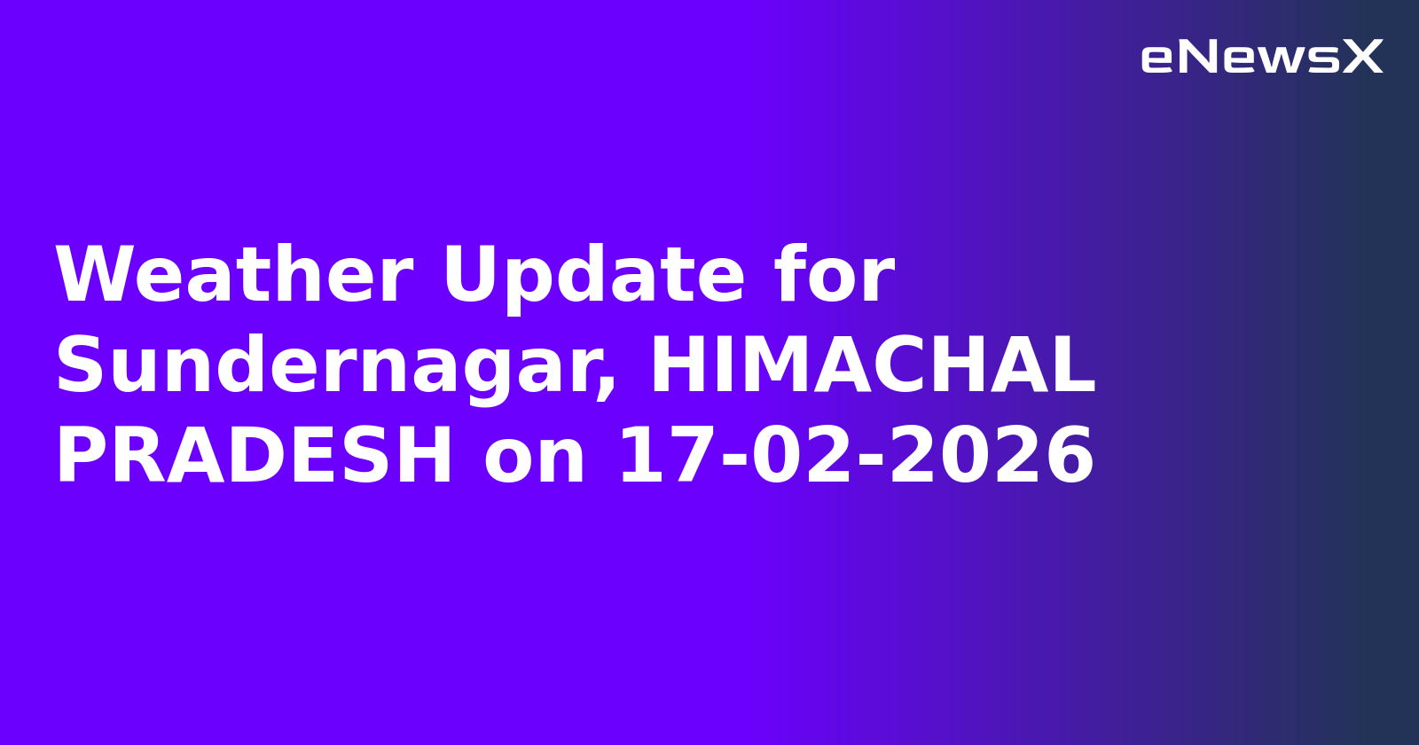 Weather Update for Sundernagar, HIMACHAL PRADESH on 17-02-2026