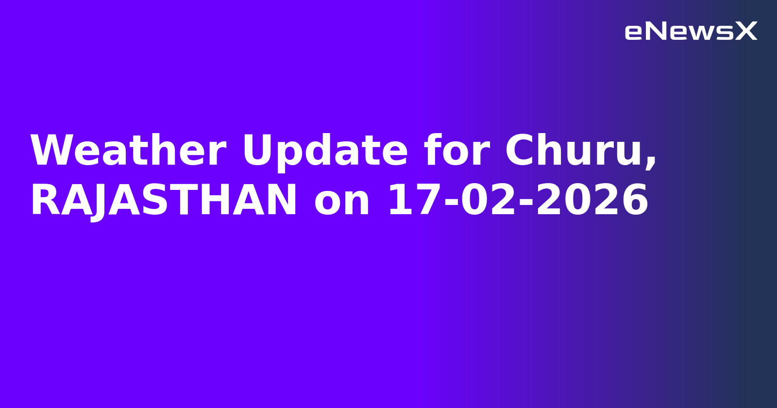 Weather Update for Churu, RAJASTHAN on 17-02-2026