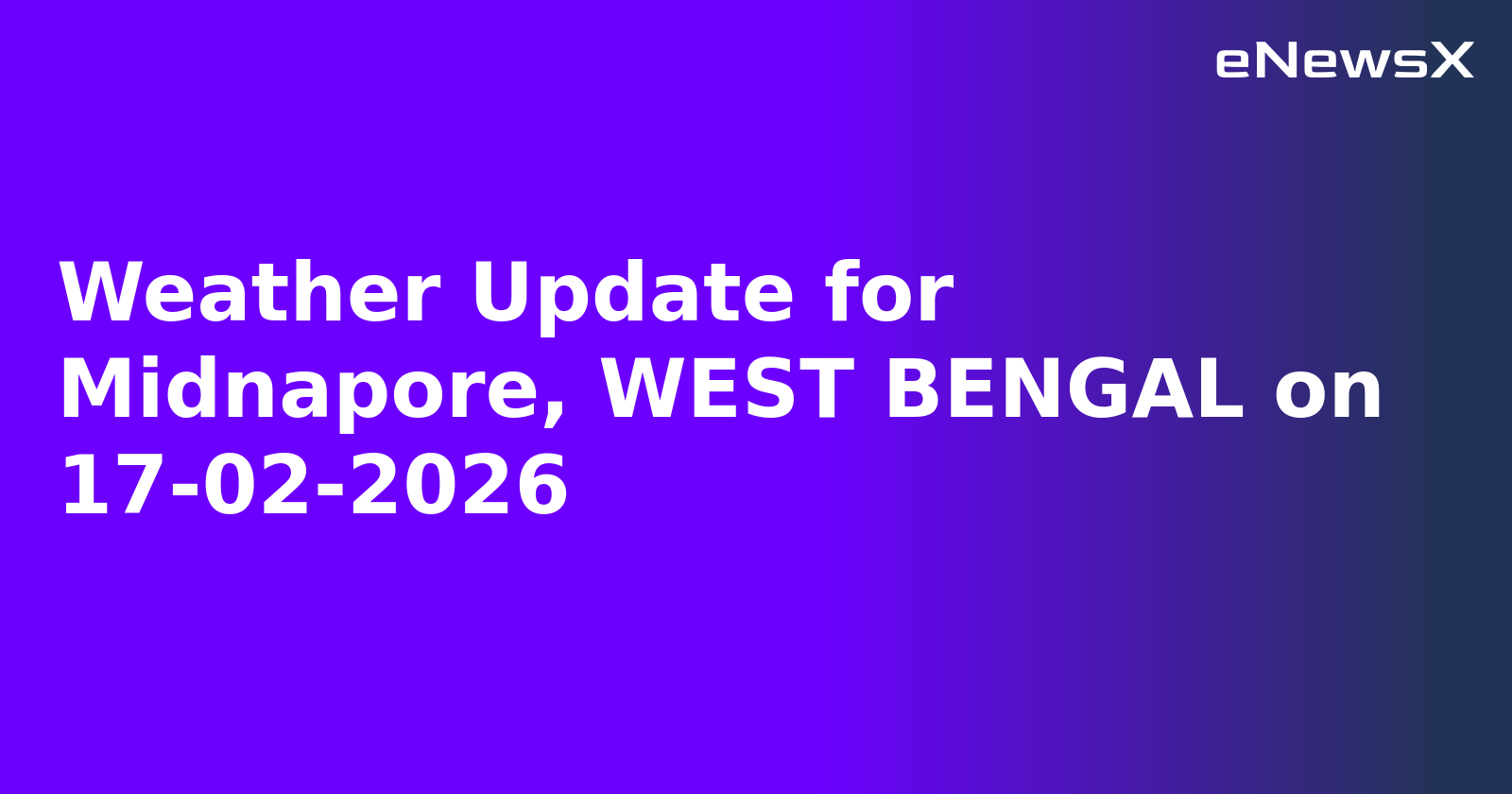 Weather Update for Midnapore, WEST BENGAL on 17-02-2026