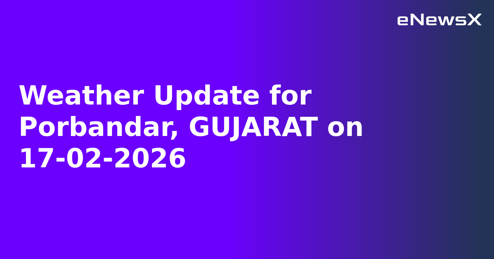 Weather Update for Porbandar, GUJARAT on 17-02-2026