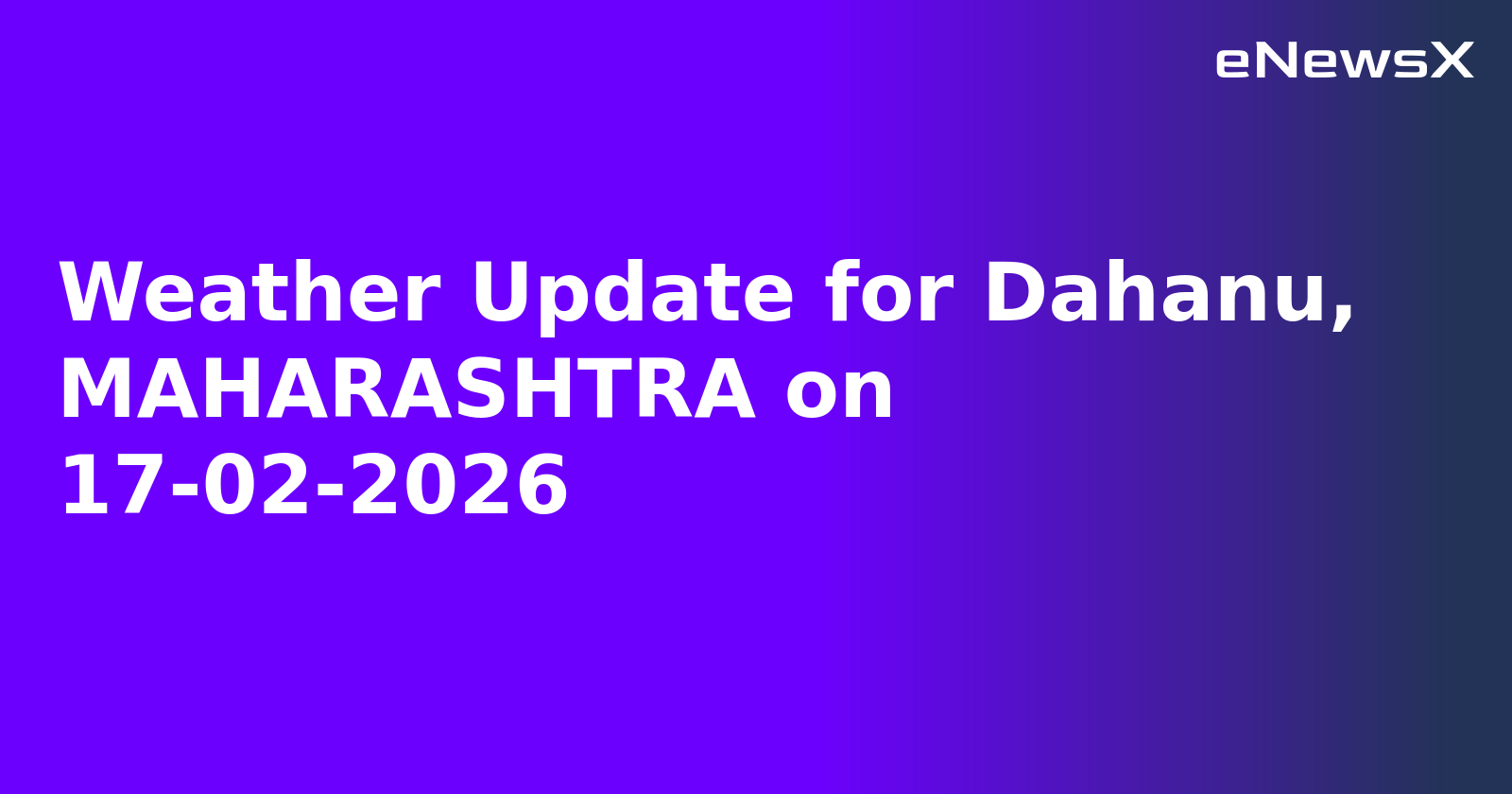 Weather Update for Dahanu, MAHARASHTRA on 17-02-2026