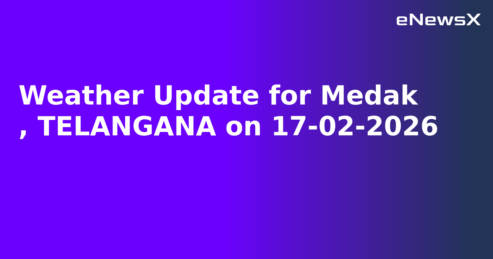 Weather Update for Medak
, TELANGANA on 17-02-2026