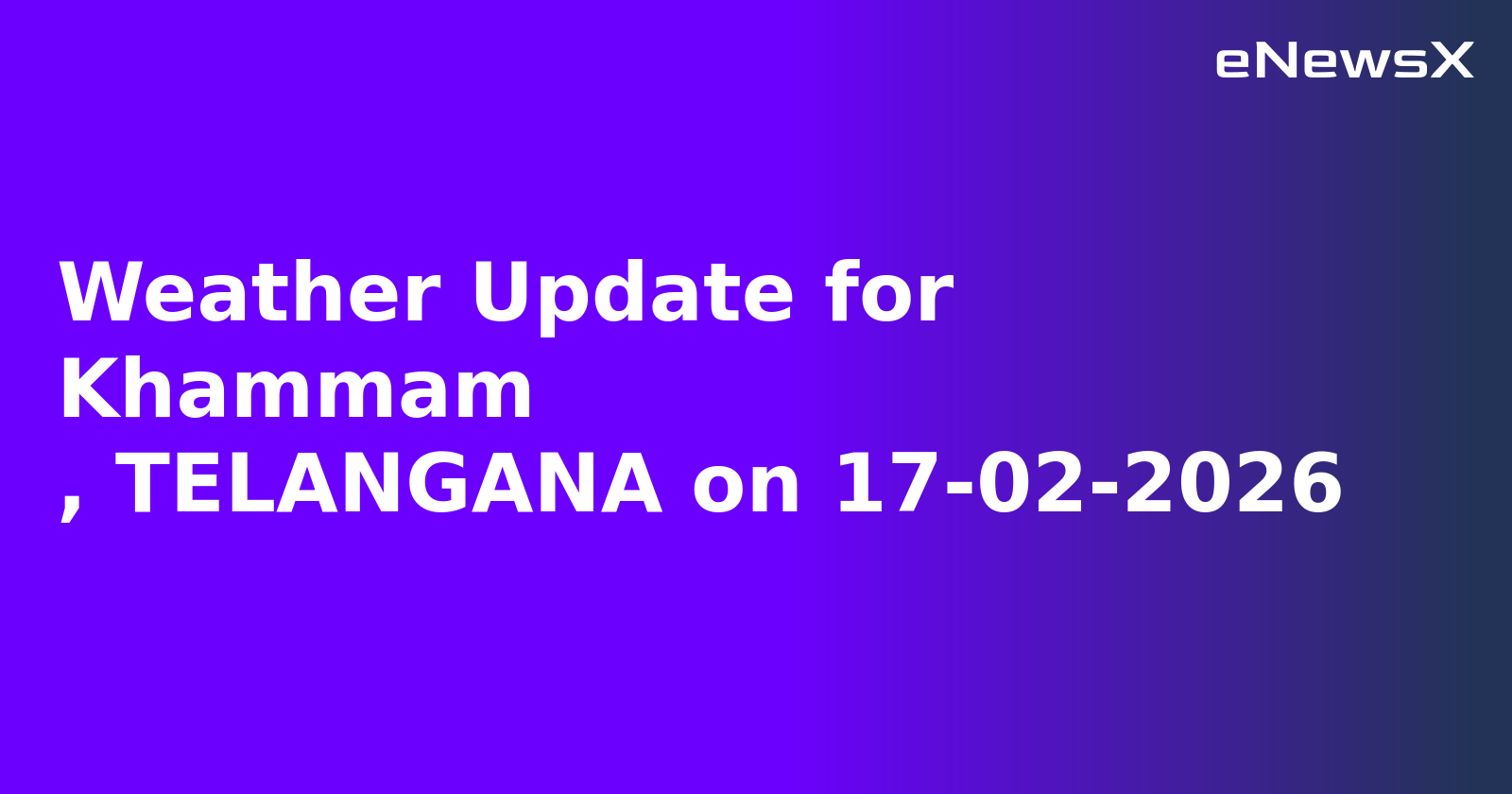 Weather Update for Khammam
, TELANGANA on 17-02-2026
