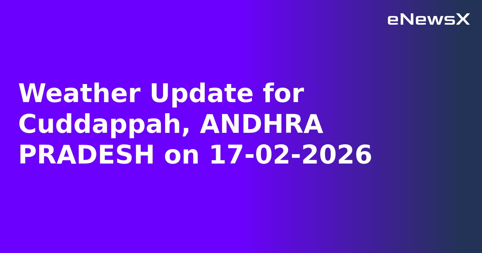 Weather Update for Cuddappah, ANDHRA PRADESH on 17-02-2026