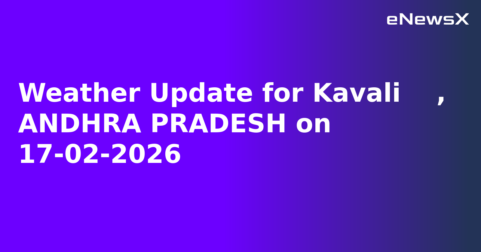 Weather Update for Kavali    , ANDHRA PRADESH on 17-02-2026