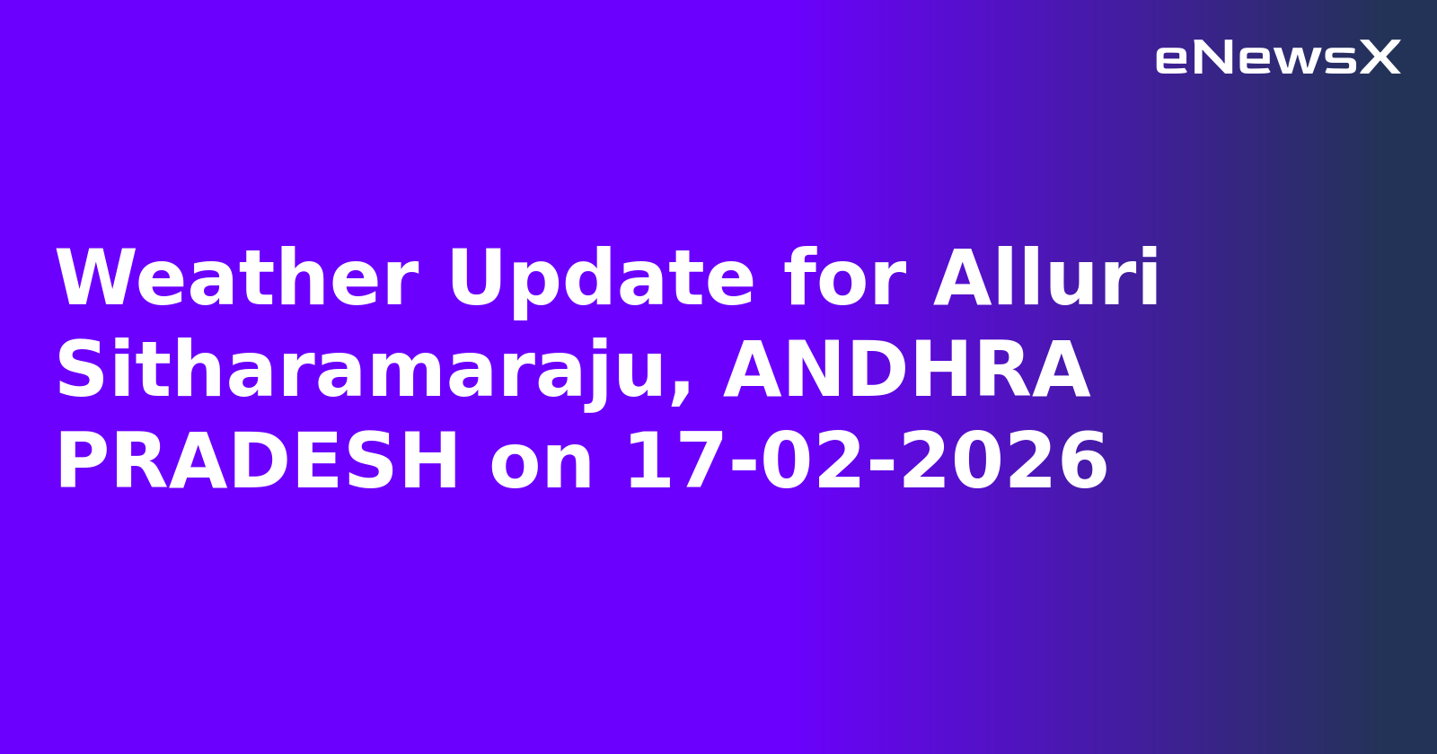 Weather Update for Alluri Sitharamaraju, ANDHRA PRADESH on 17-02-2026