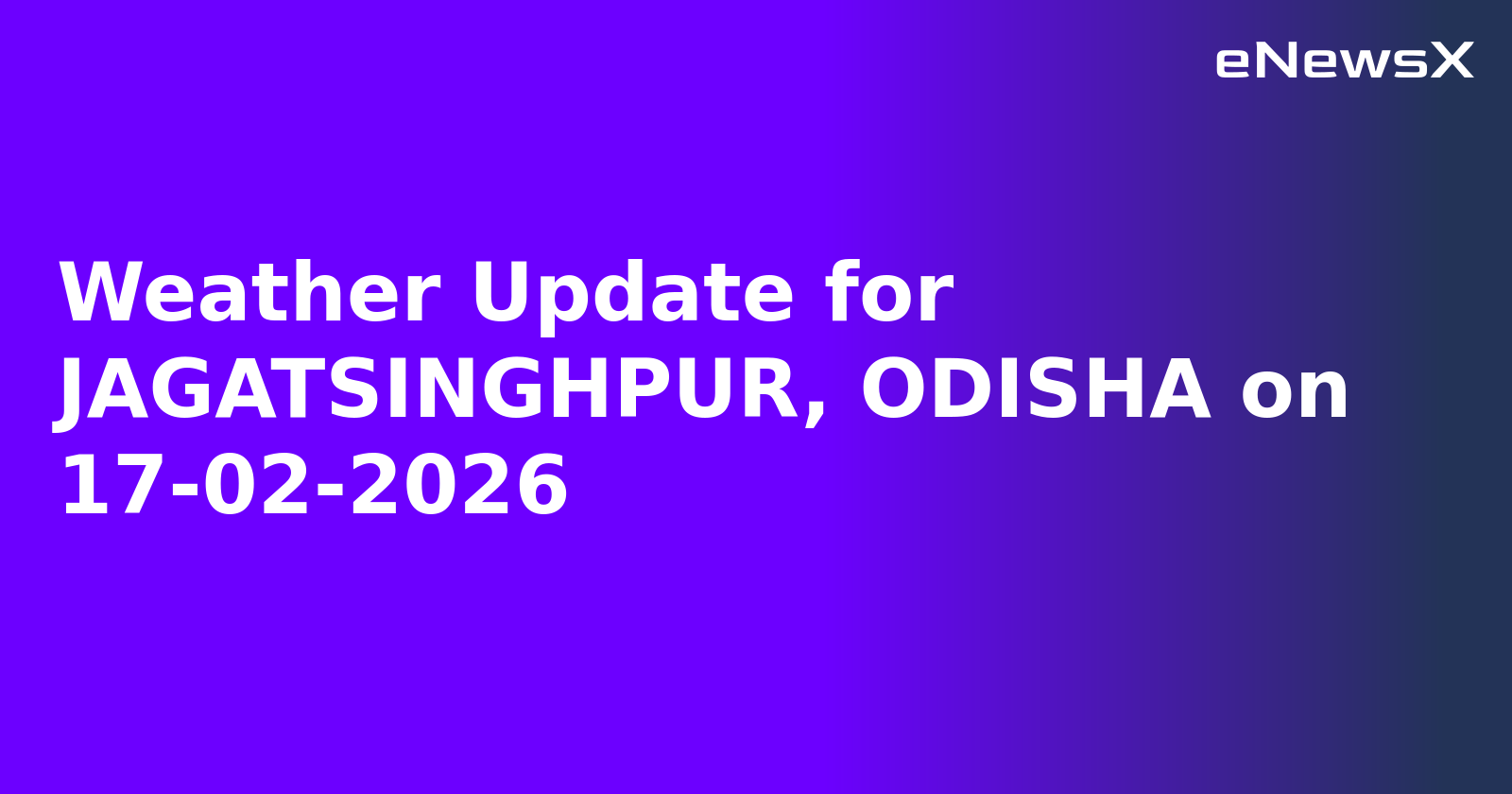 Weather Update for JAGATSINGHPUR, ODISHA on 17-02-2026