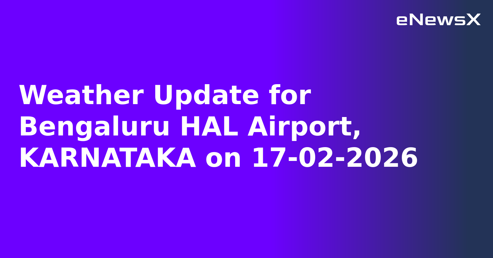 Weather Update for Bengaluru HAL Airport, KARNATAKA on 17-02-2026