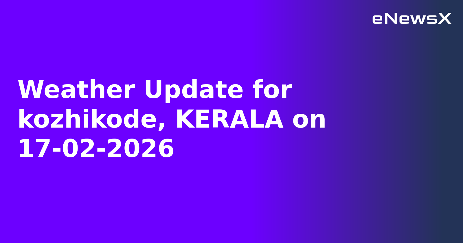 Weather Update for kozhikode, KERALA on 17-02-2026