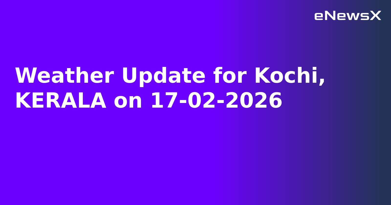 Weather Update for Kochi, KERALA on 17-02-2026