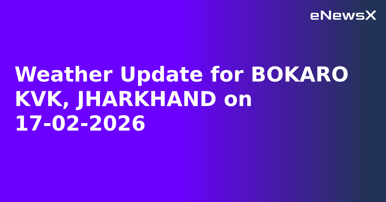 Weather Update for BOKARO KVK, JHARKHAND on 17-02-2026