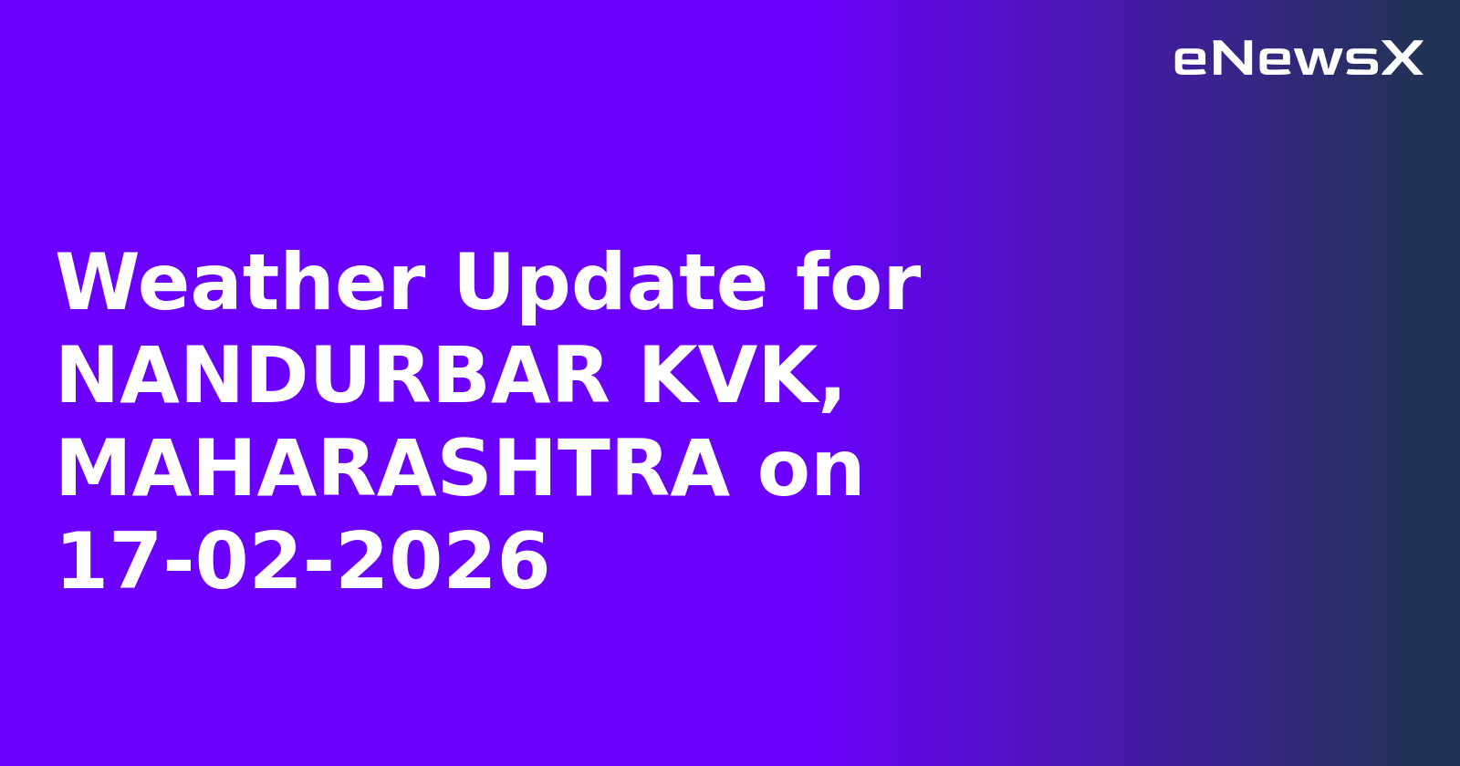 Weather Update for NANDURBAR KVK, MAHARASHTRA on 17-02-2026