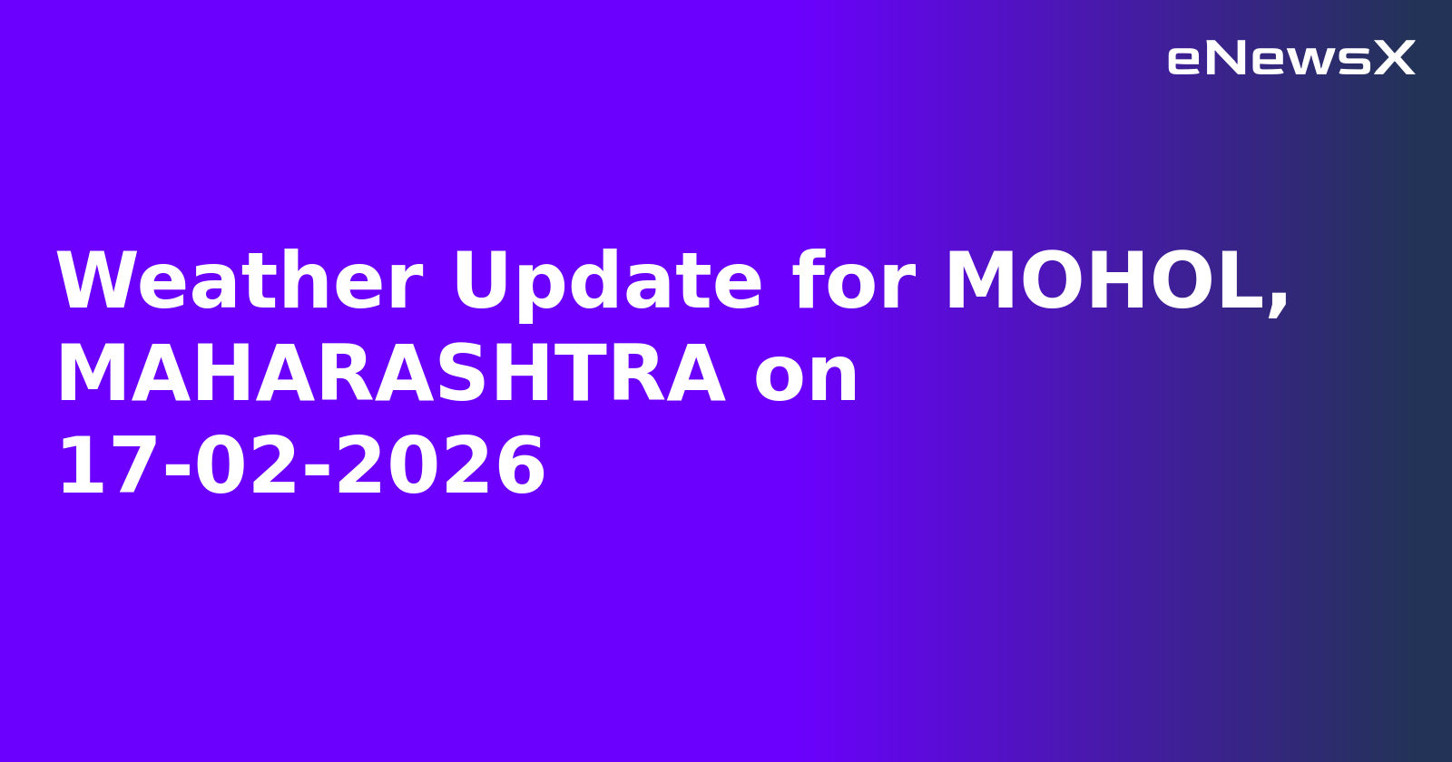 Weather Update for MOHOL, MAHARASHTRA on 17-02-2026
