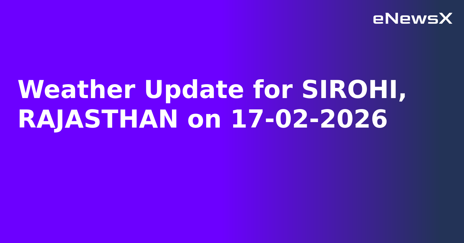 Weather Update for SIROHI, RAJASTHAN on 17-02-2026