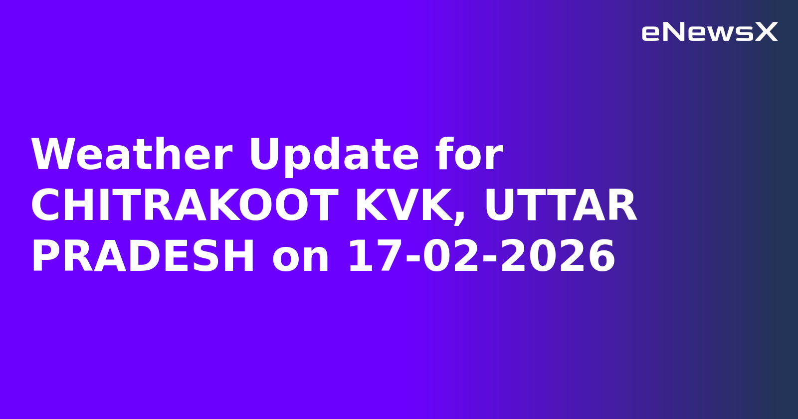 Weather Update for CHITRAKOOT KVK, UTTAR PRADESH on 17-02-2026