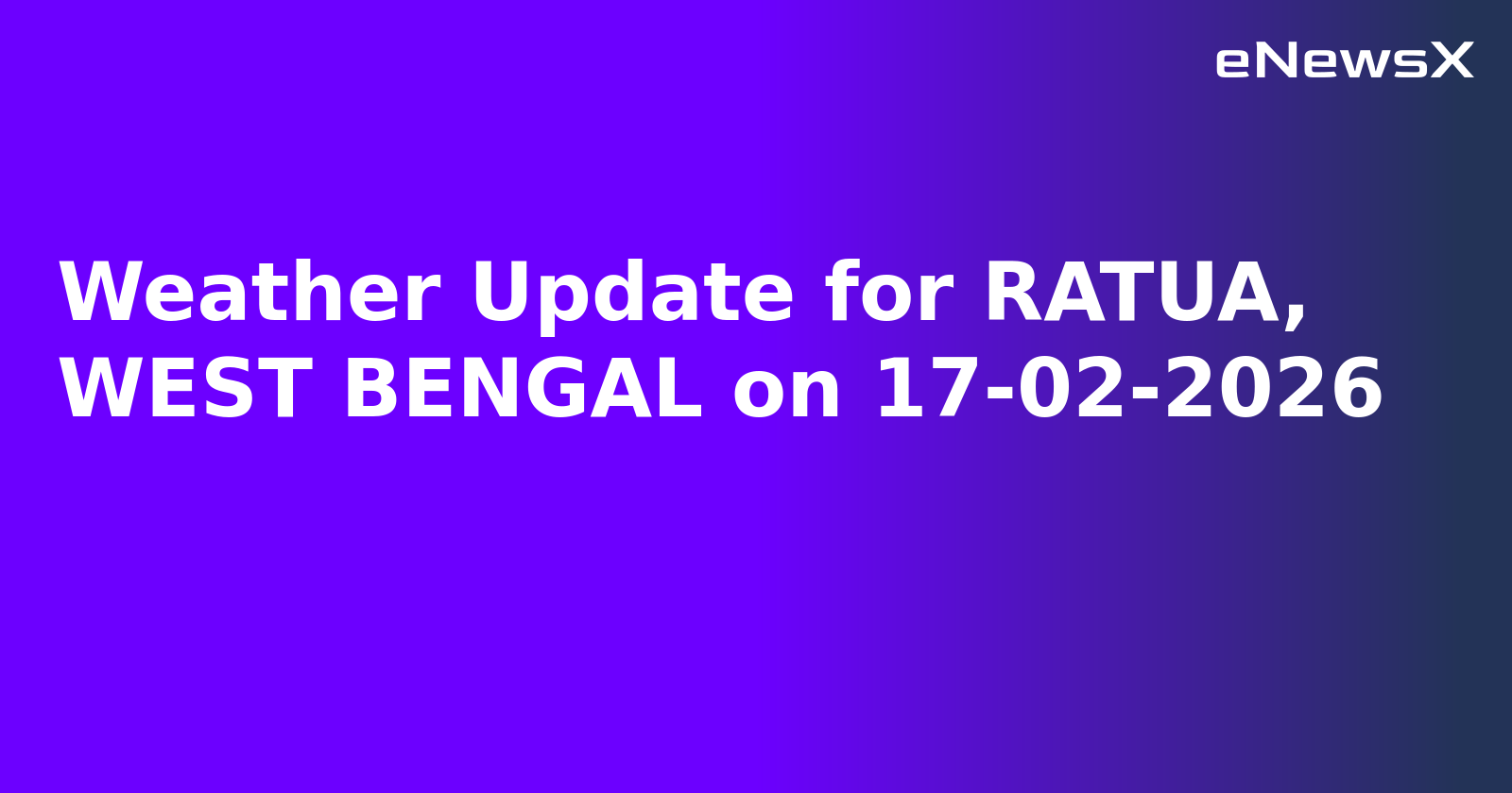 Weather Update for RATUA, WEST BENGAL on 17-02-2026