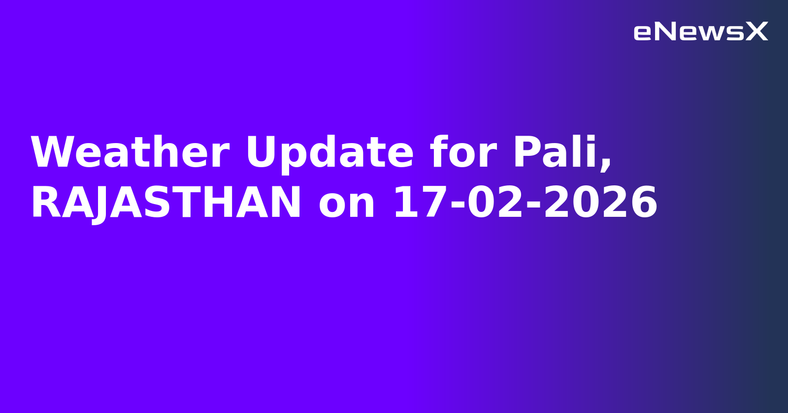 Weather Update for Pali, RAJASTHAN on 17-02-2026