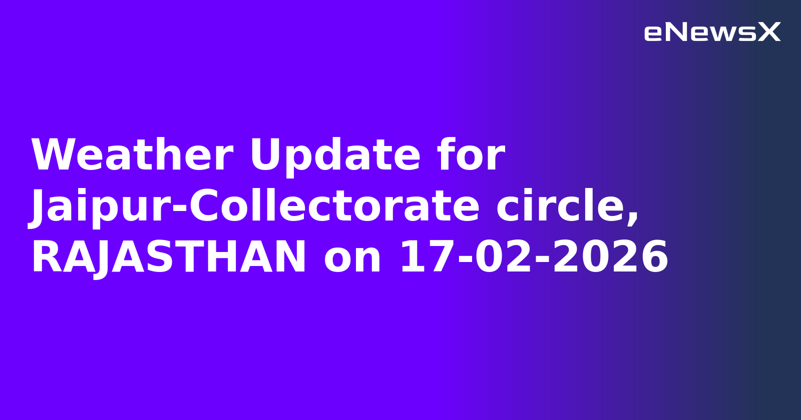 Weather Update for Jaipur-Collectorate circle, RAJASTHAN on 17-02-2026