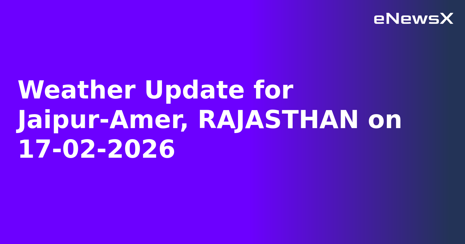 Weather Update for Jaipur-Amer, RAJASTHAN on 17-02-2026
