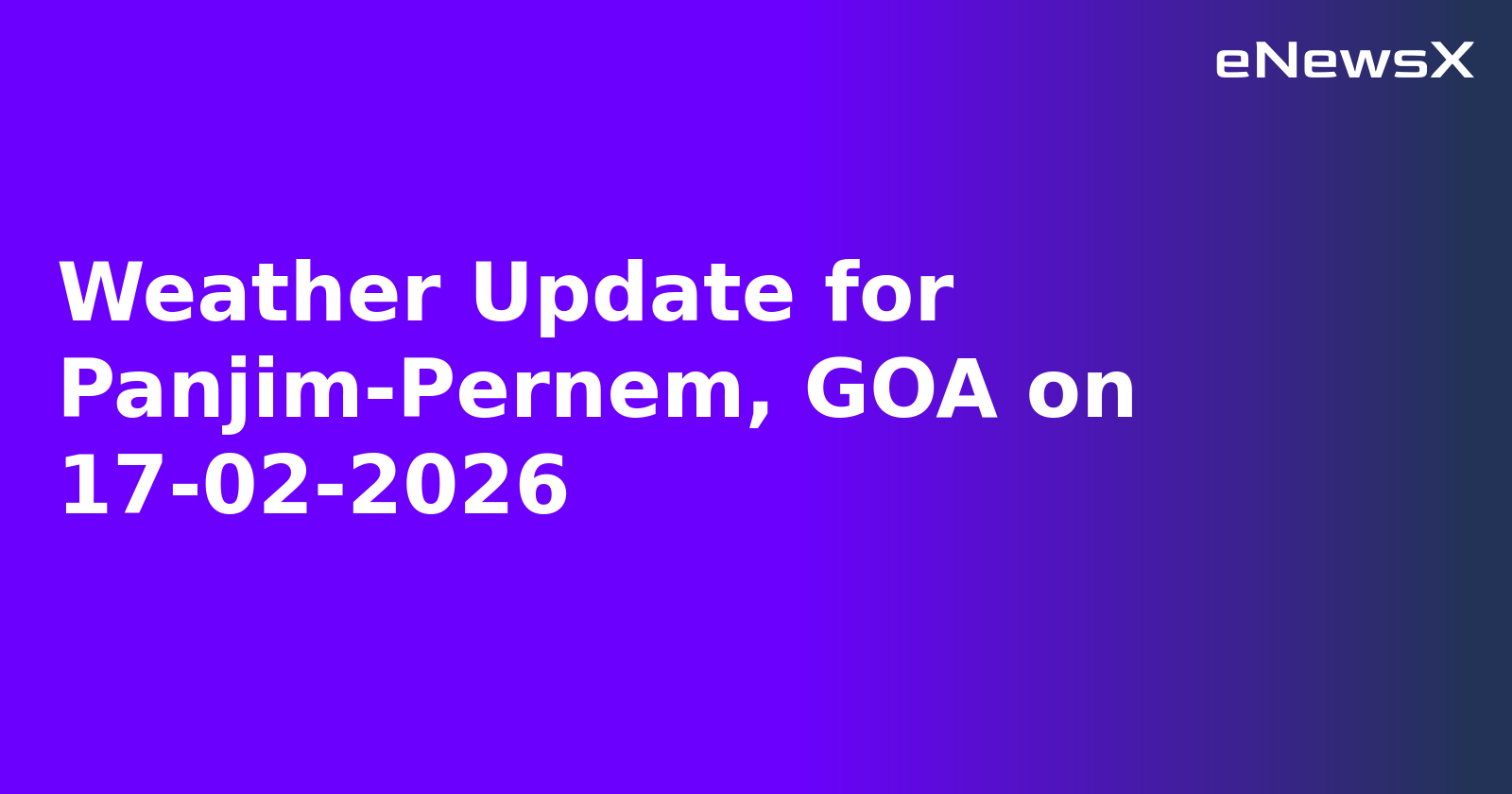 Weather Update for Panjim-Pernem, GOA on 17-02-2026