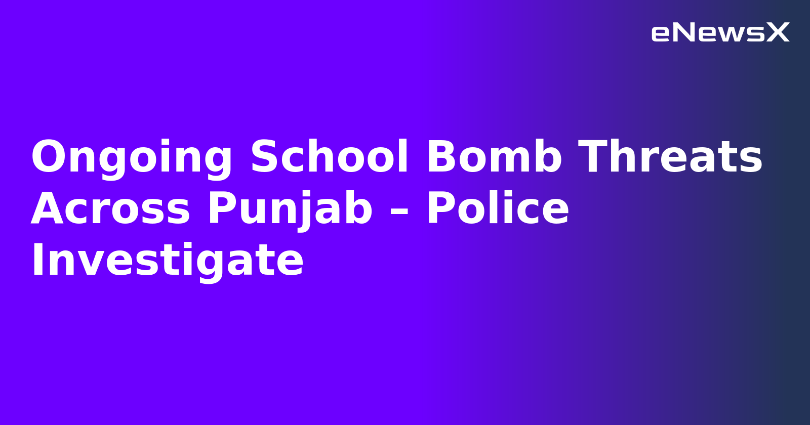 Ongoing School Bomb Threats Across Punjab – Police Investigate