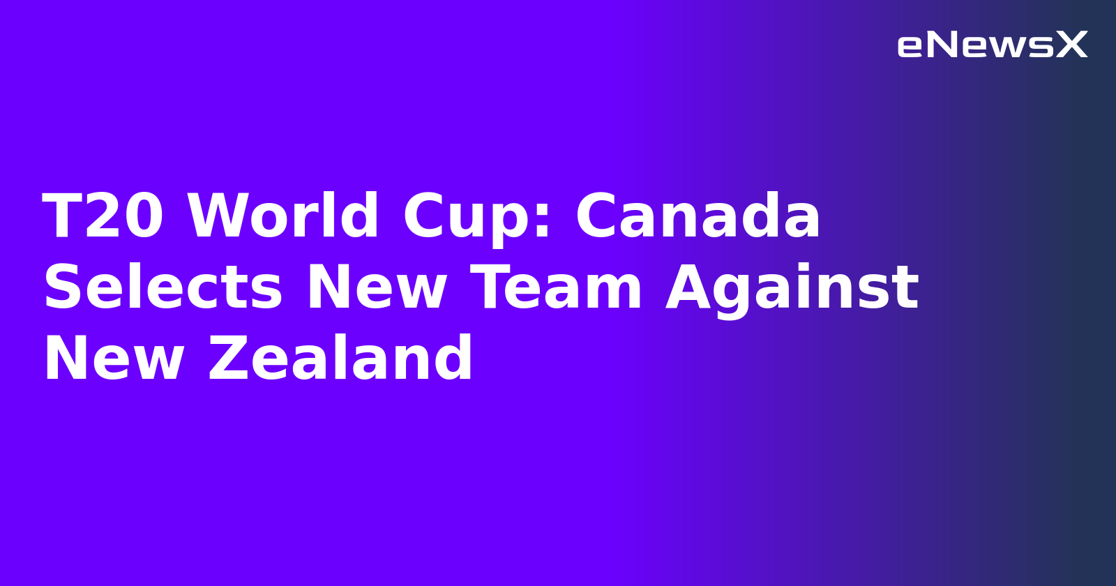 T20 World Cup: Canada Selects New Team Against New Zealand