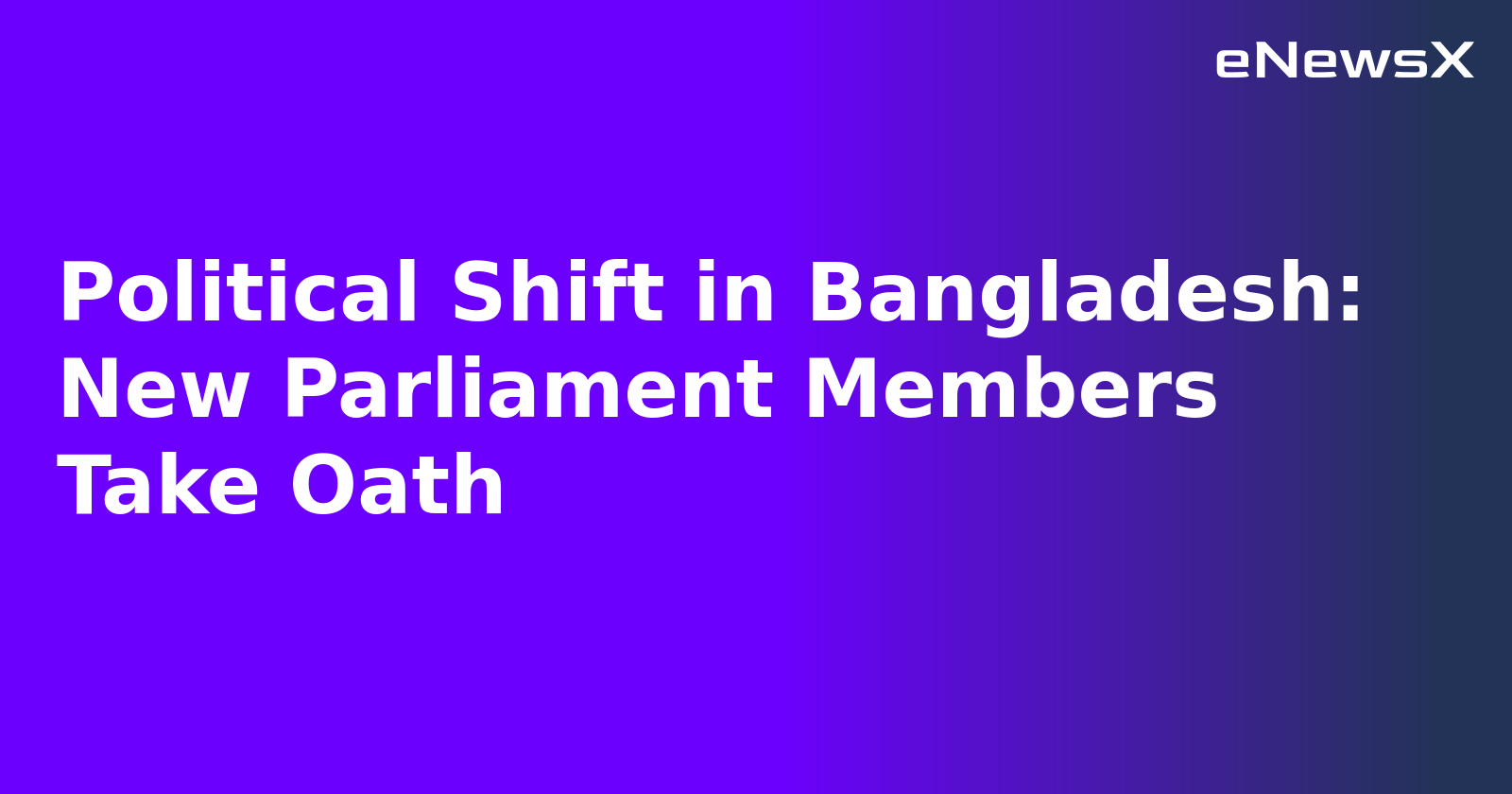 Political Shift in Bangladesh: New Parliament Members Take Oath.webp