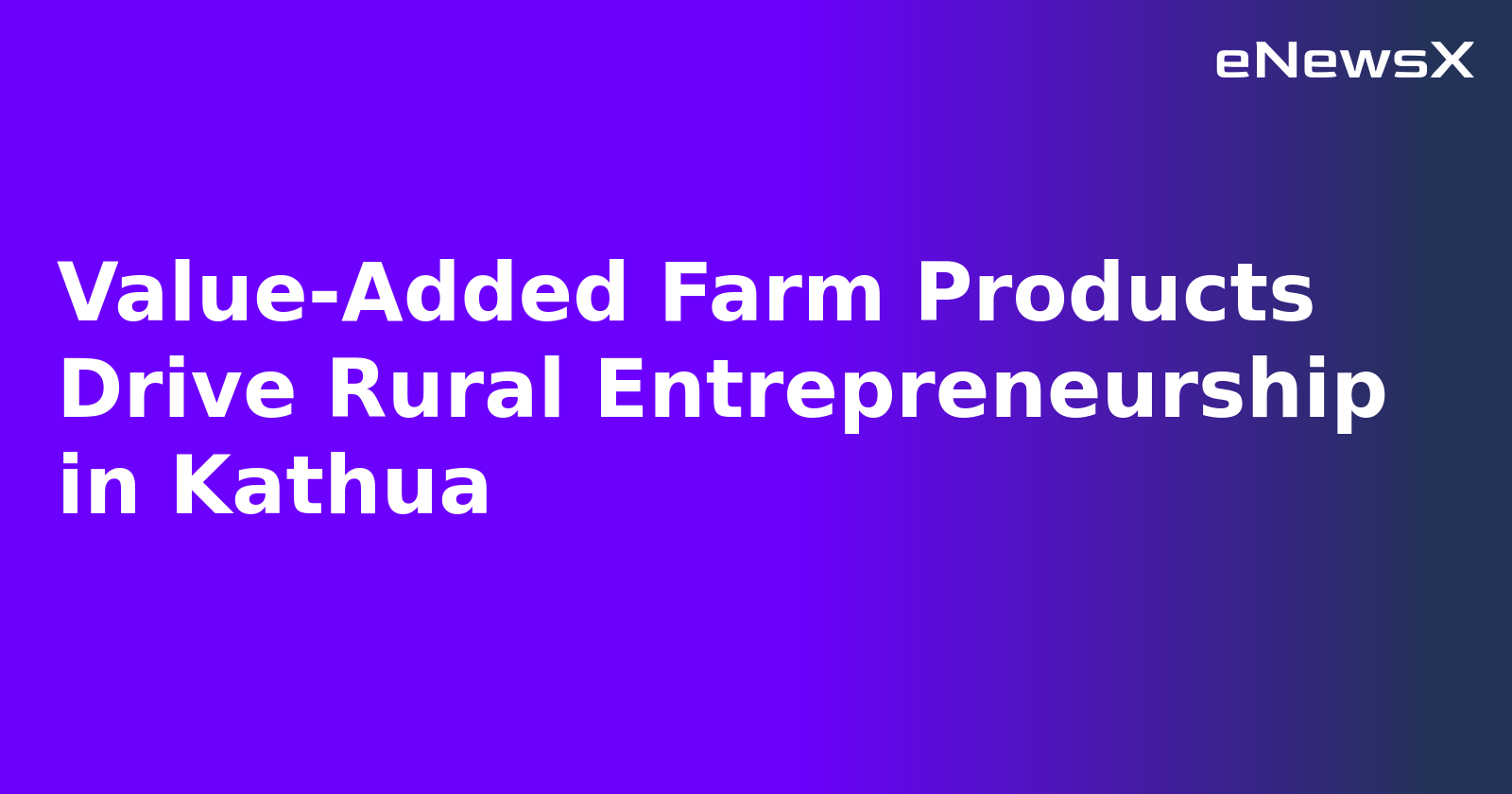 Value-Added Farm Products Drive Rural Entrepreneurship in Kathua.webp Value-Added Farm Products Drive Rural Entrepreneurship in Kathua.webp