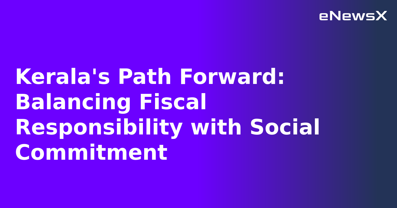 Kerala's Path Forward: Balancing Fiscal Responsibility with Social Commitment.webp