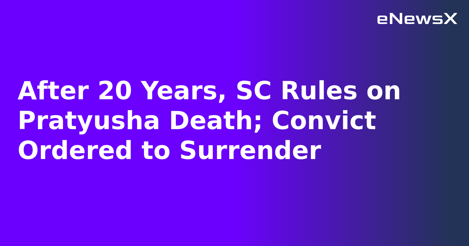 After 20 Years, SC Rules on Pratyusha Death; Convict Ordered to Surrender