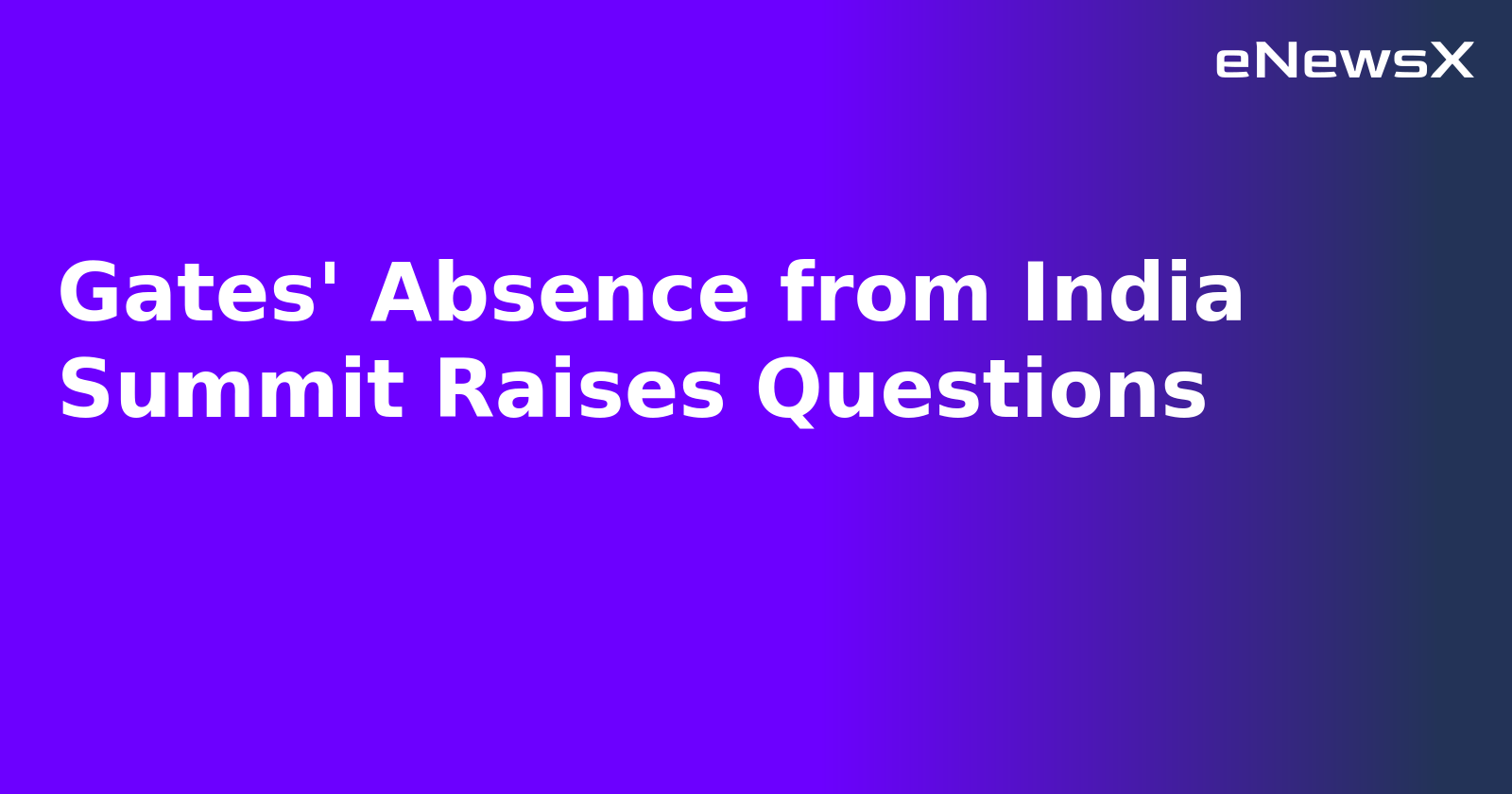 Gates' Absence from India Summit Raises Questions