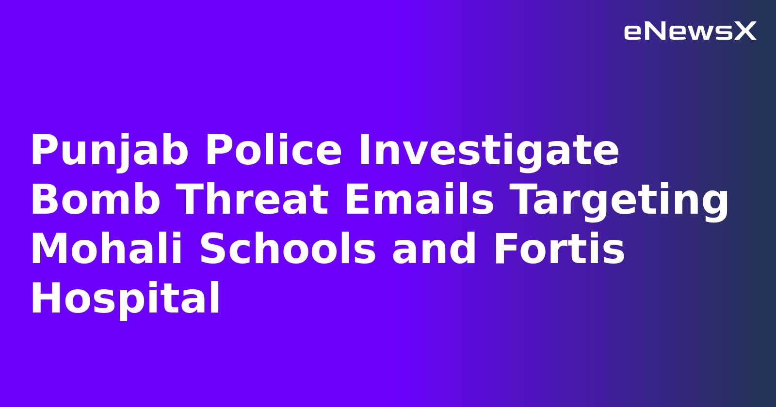 Punjab Police Investigate Bomb Threat Emails Targeting Mohali Schools and Fortis Hospital.webp