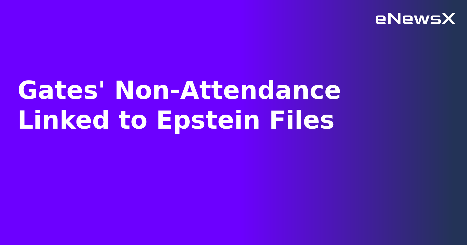 Gates' Non-Attendance Linked to Epstein Files