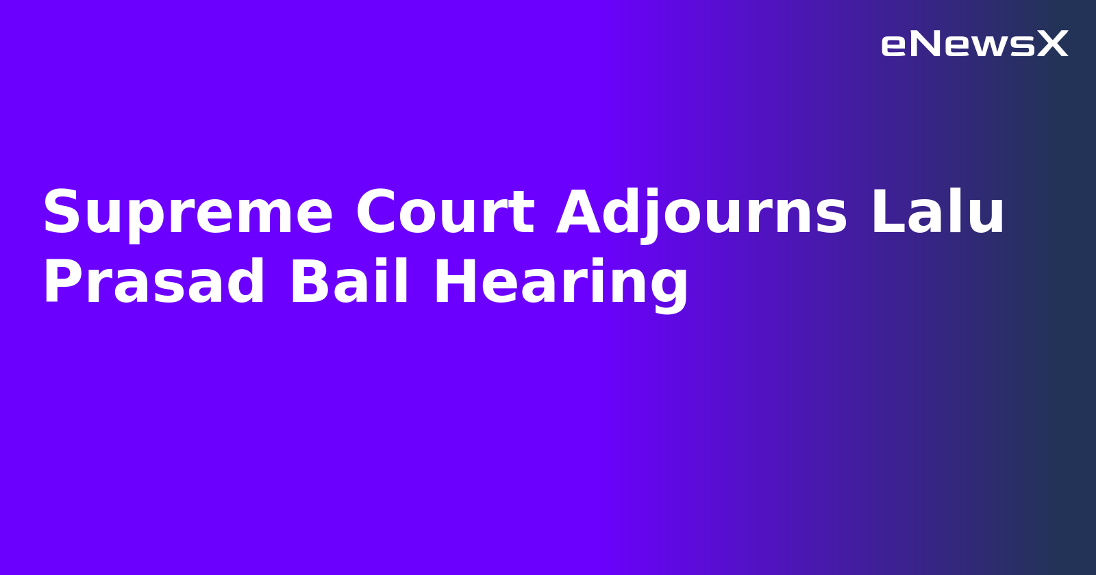 Supreme Court Adjourns Lalu Prasad Bail Hearing