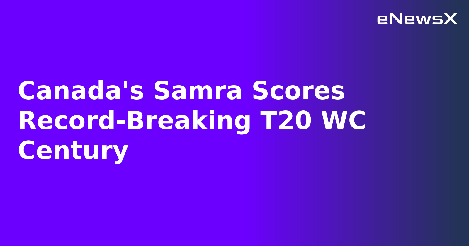 Canada's Samra Scores Record-Breaking T20 WC Century.webp Canada's Samra Scores Record-Breaking T20 WC Century.webp
