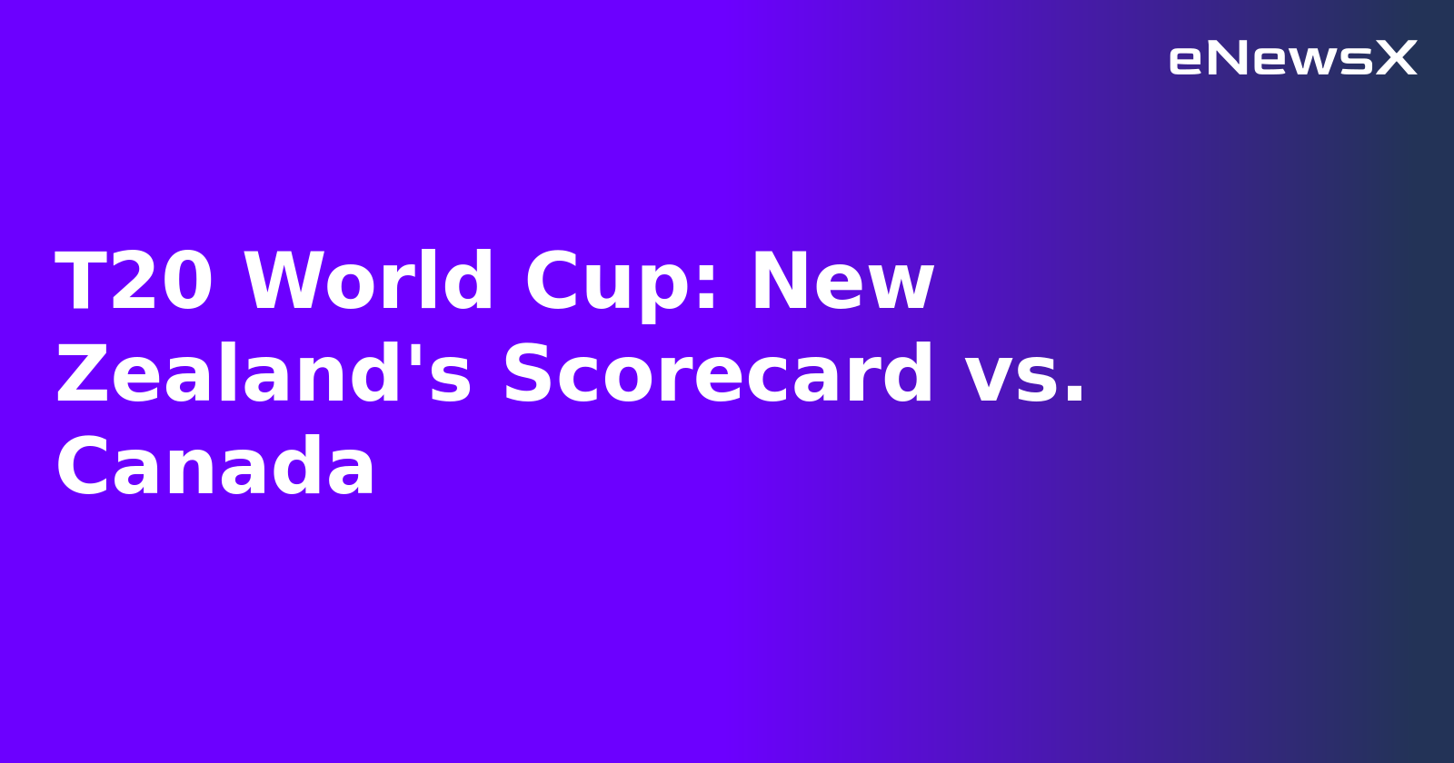 T20 World Cup: New Zealand's Scorecard vs. Canada