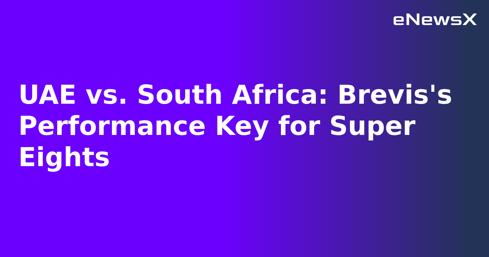 UAE vs. South Africa: Brevis's Performance Key for Super Eights.webp UAE vs. South Africa: Brevis's Performance Key for Super Eights.webp