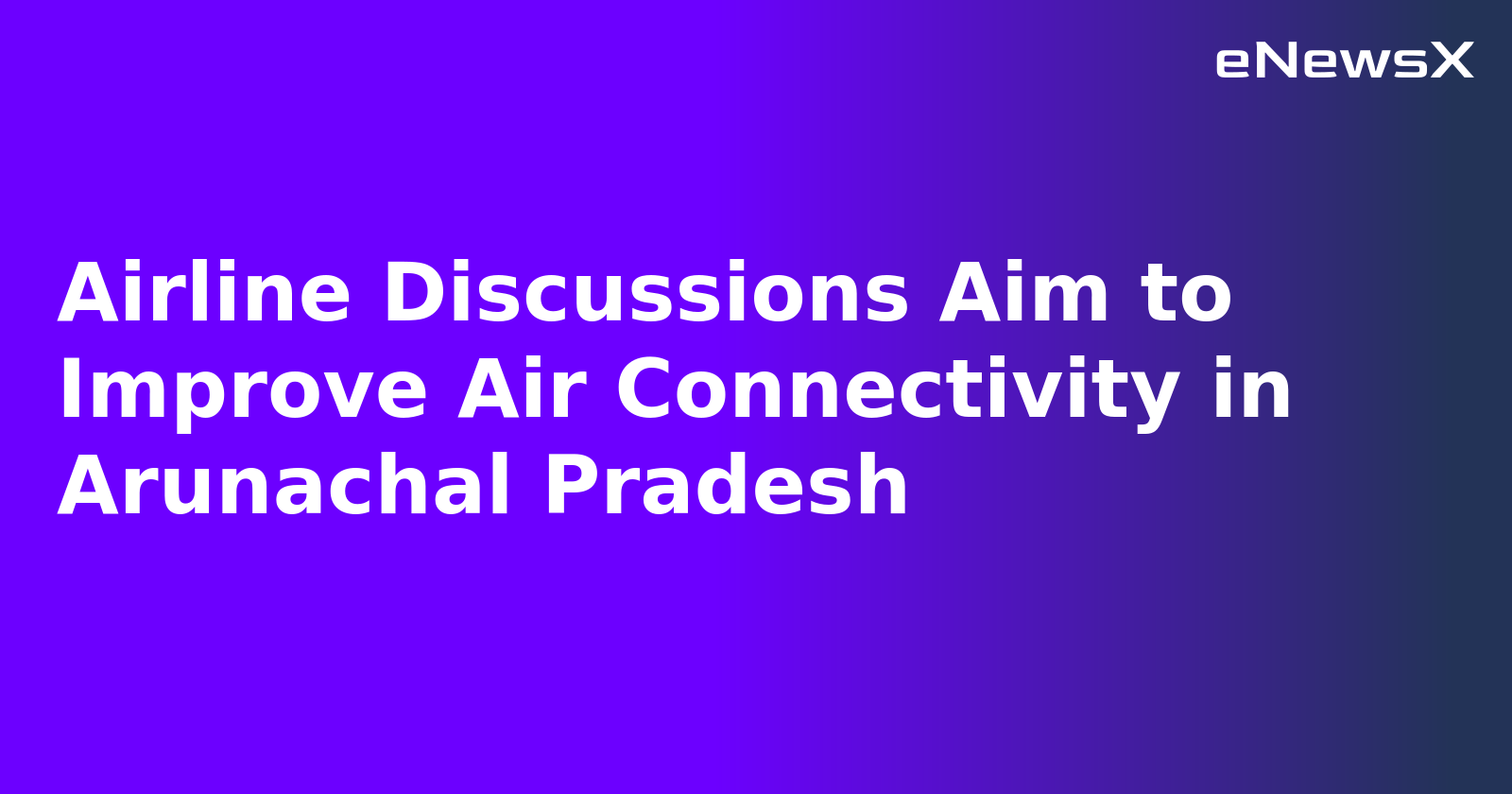 Airline Discussions Aim to Improve Air Connectivity in Arunachal Pradesh.webp