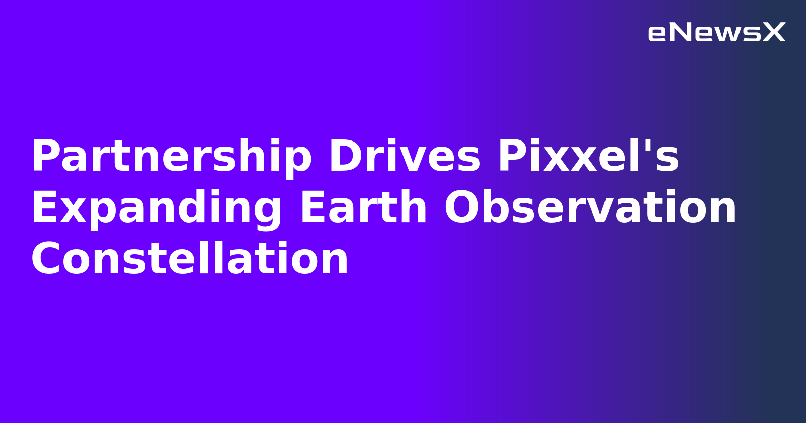 Partnership Drives Pixxel's Expanding Earth Observation Constellation