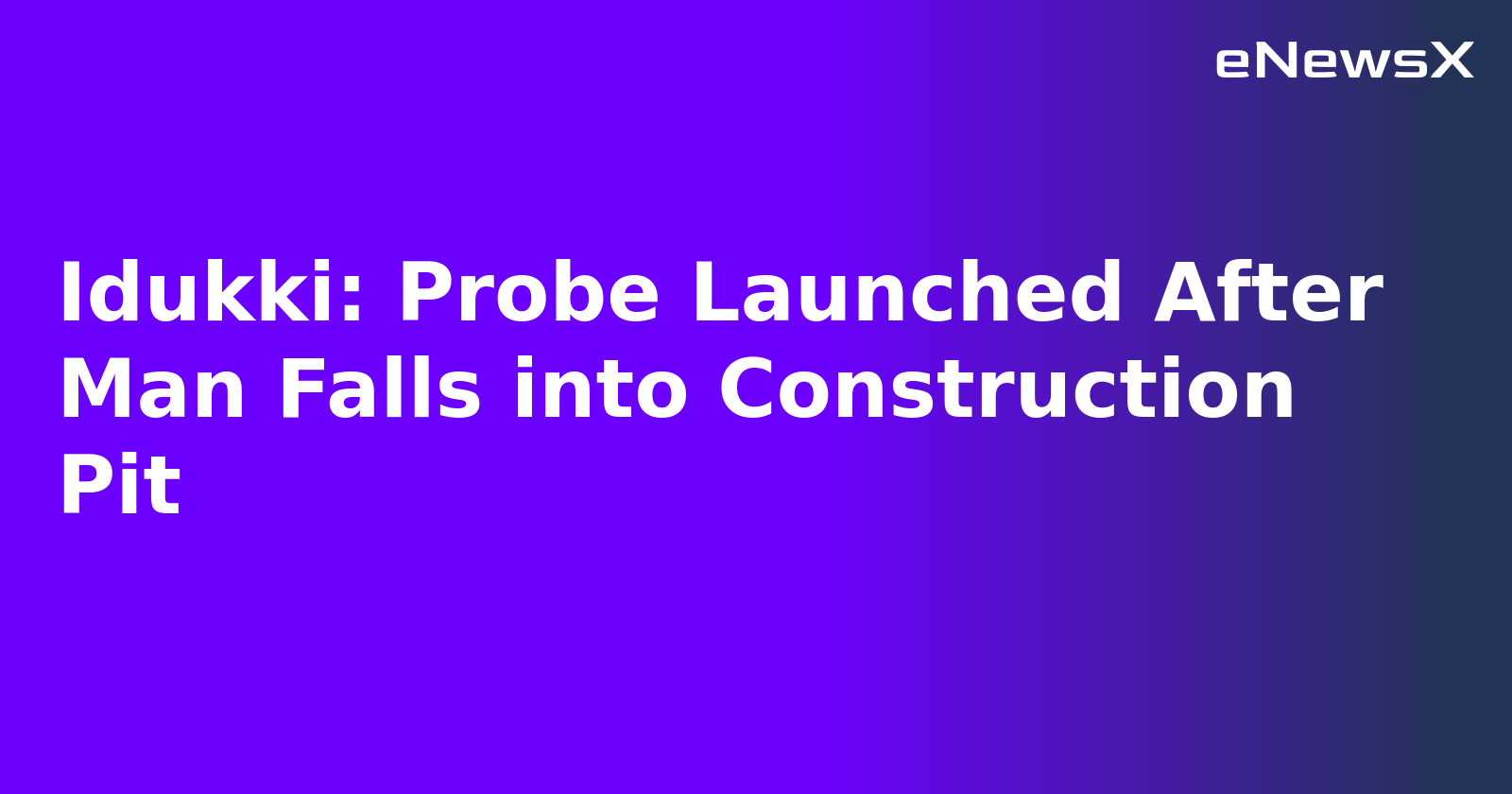 Idukki: Probe Launched After Man Falls into Construction Pit.webp Idukki: Probe Launched After Man Falls into Construction Pit.webp