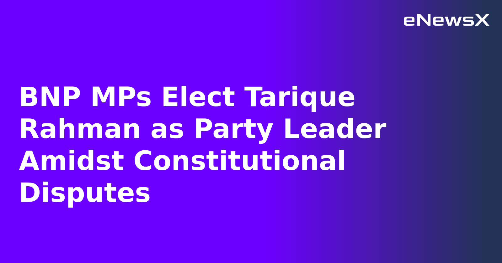 BNP MPs Elect Tarique Rahman as Party Leader Amidst Constitutional Disputes.webp BNP MPs Elect Tarique Rahman as Party Leader Amidst Constitutional Disputes.webp