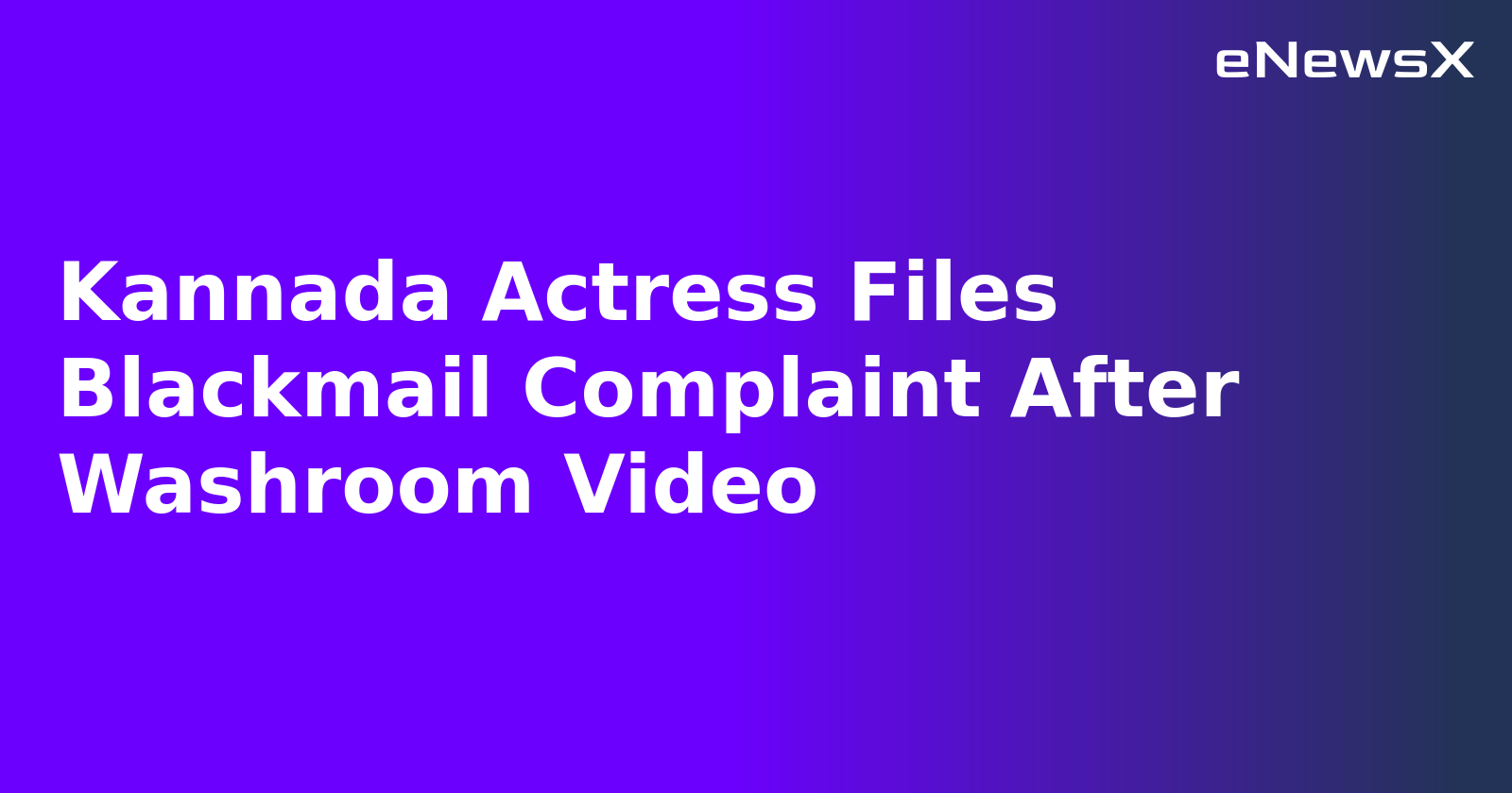 Kannada Actress Files Blackmail Complaint After Washroom Video.webp