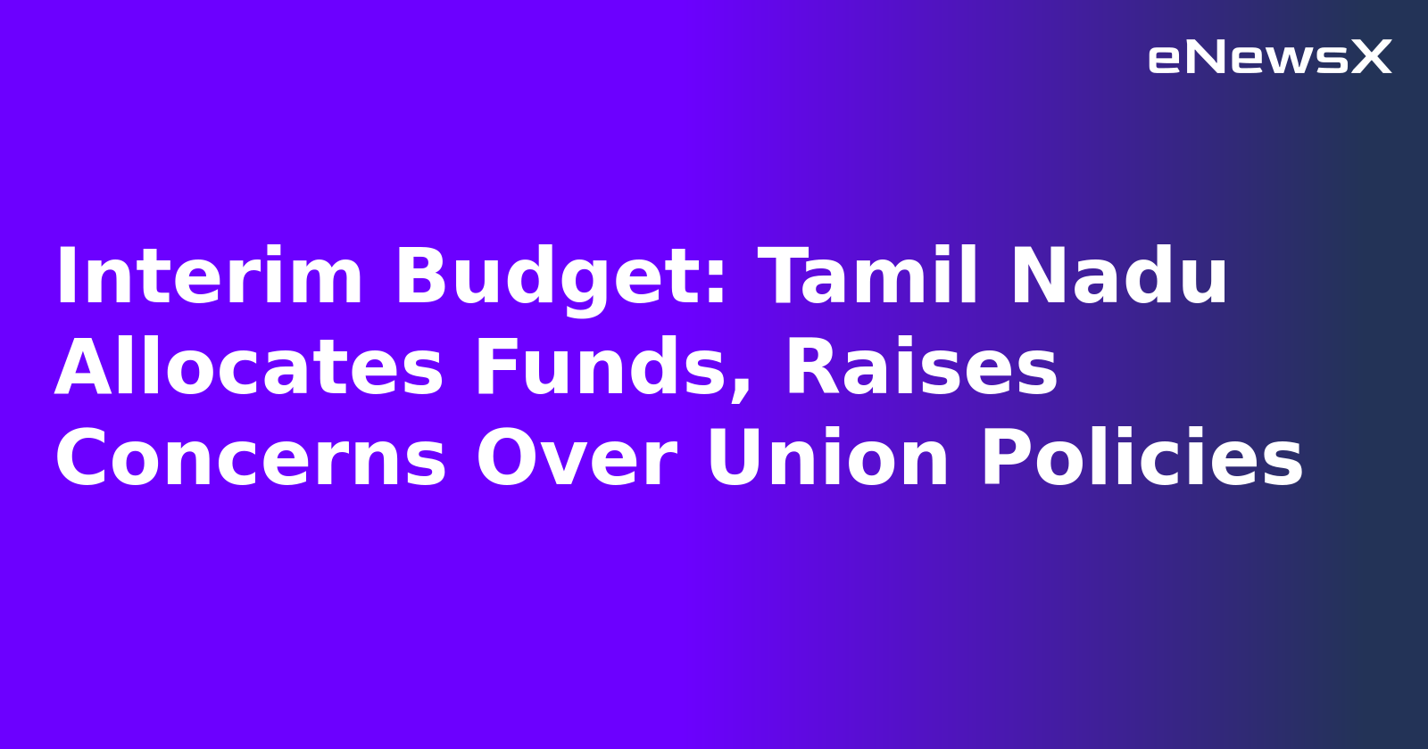 Interim Budget: Tamil Nadu Allocates Funds, Raises Concerns Over Union Policies.webp