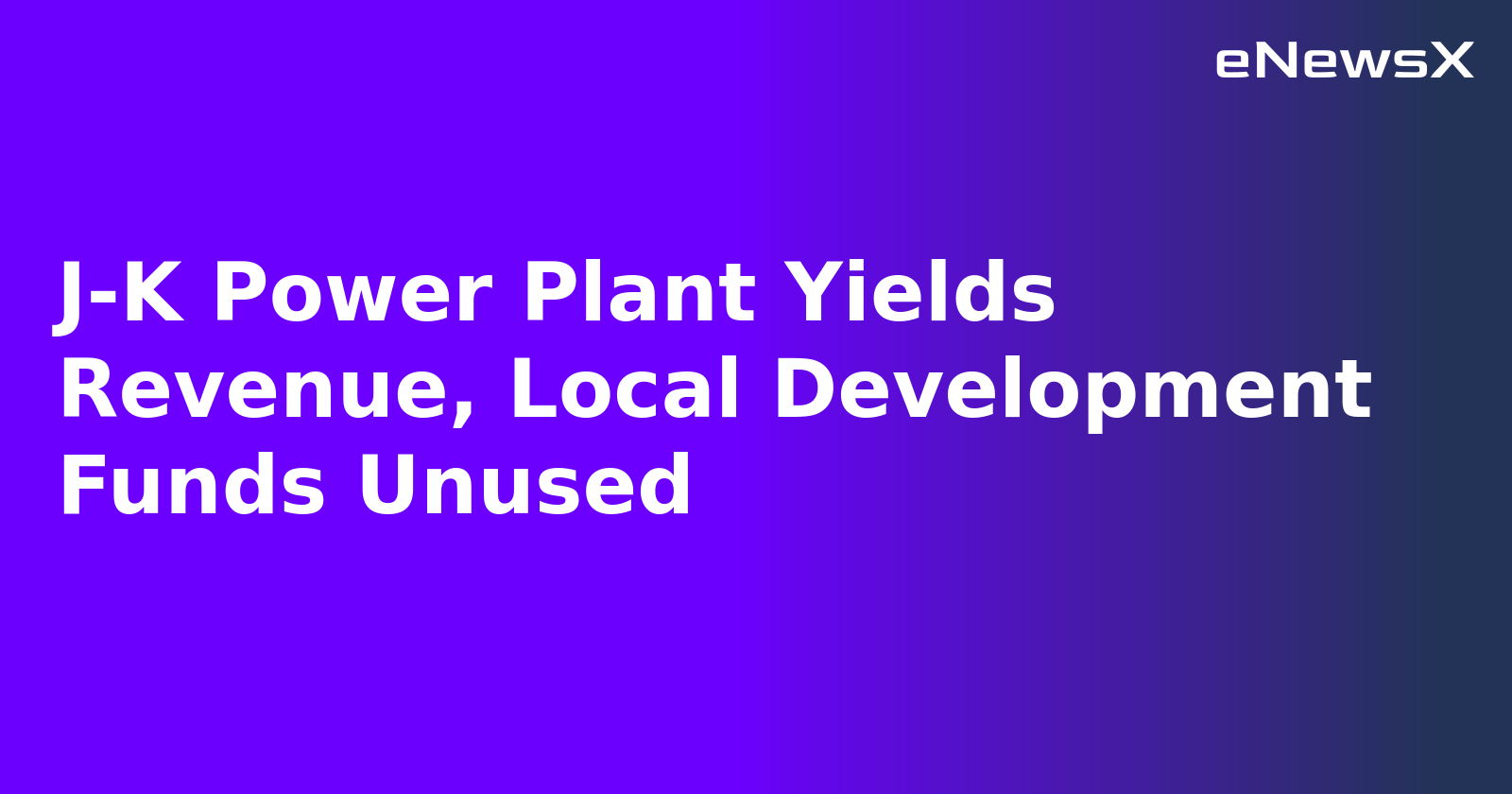 J-K Power Plant Yields Revenue, Local Development Funds Unused.webp